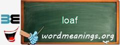 WordMeaning blackboard for loaf